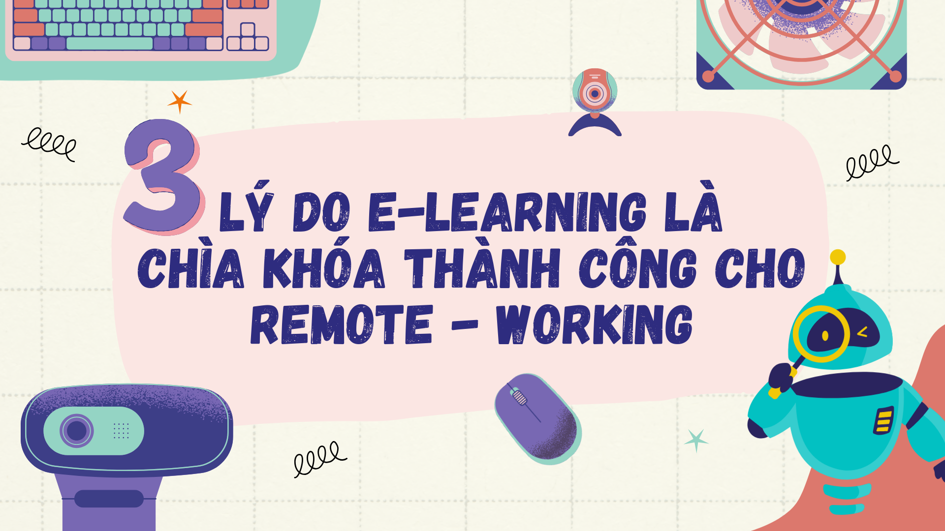 3 Lý do E-learning là chìa khóa thành công cho Remote - working