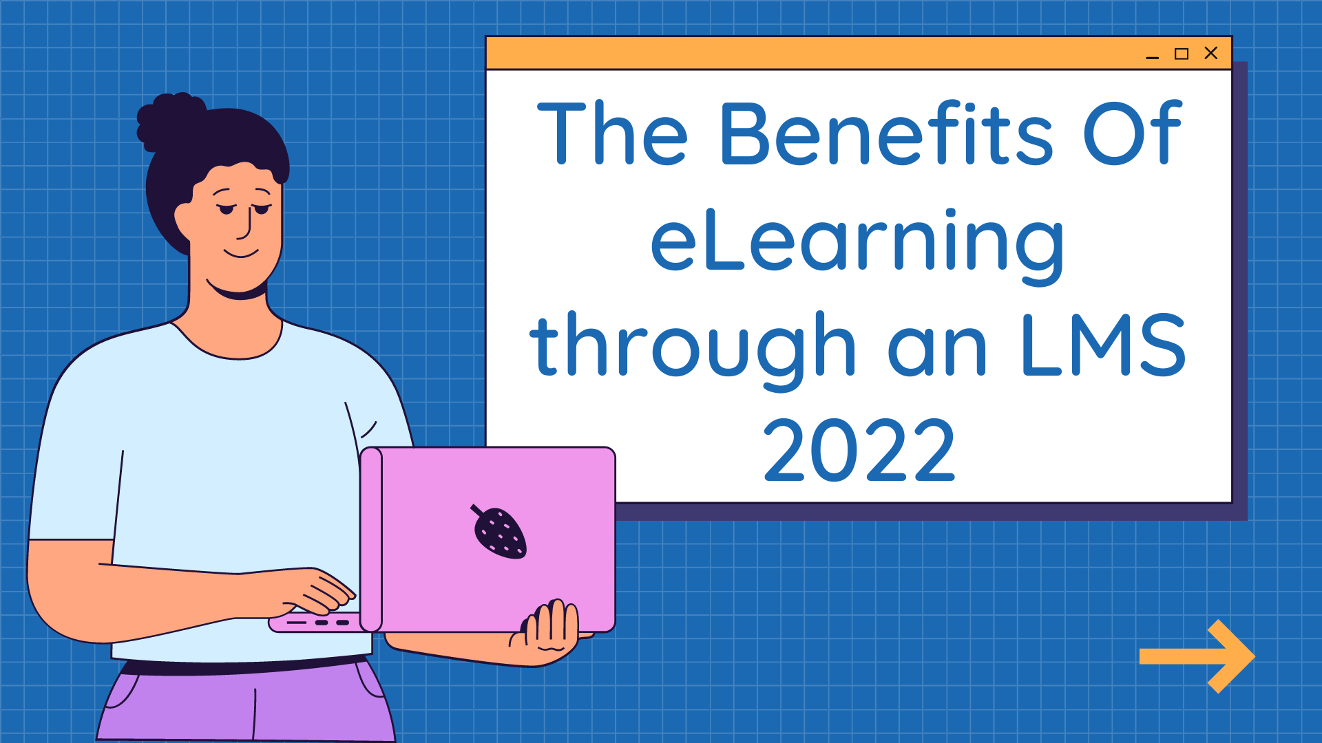 The Benefits Of eLearning through an LMS 2022